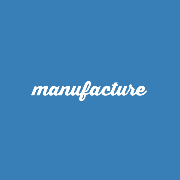 MANUFACTURE